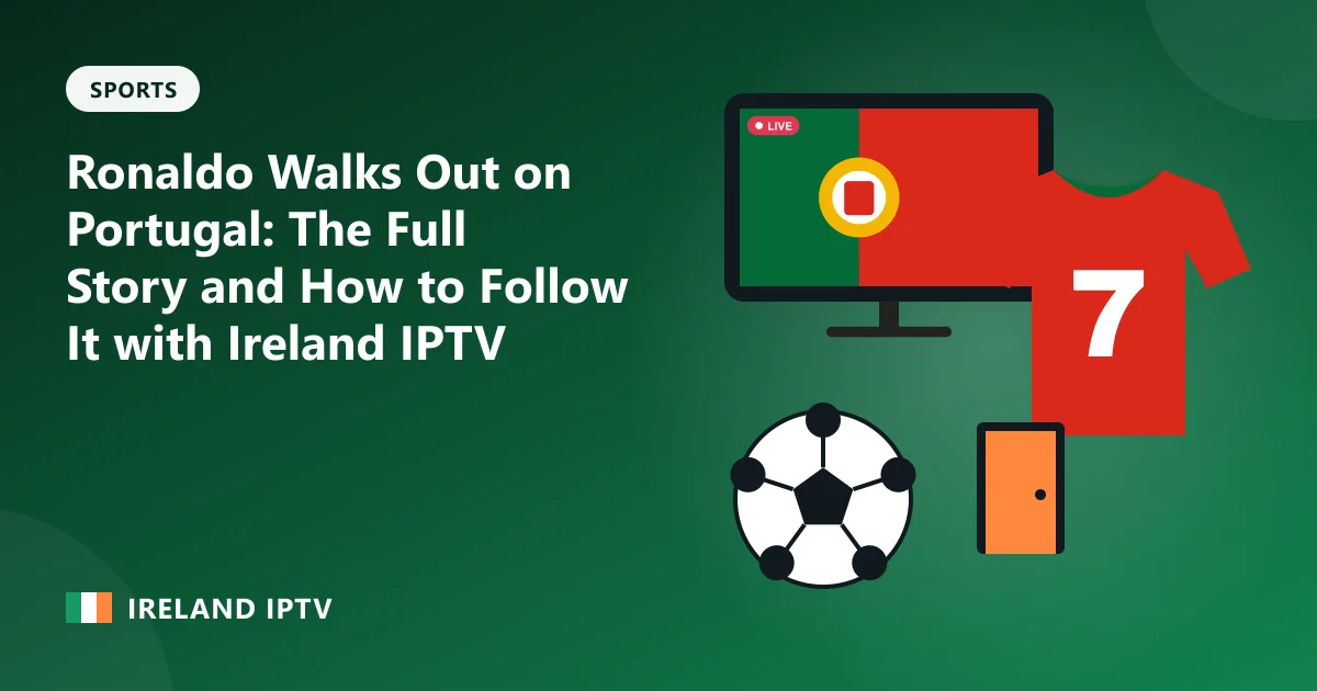 Ronaldo Walks Out on Portugal: The Full Story and How to Follow It with Ireland IPTV – illustration